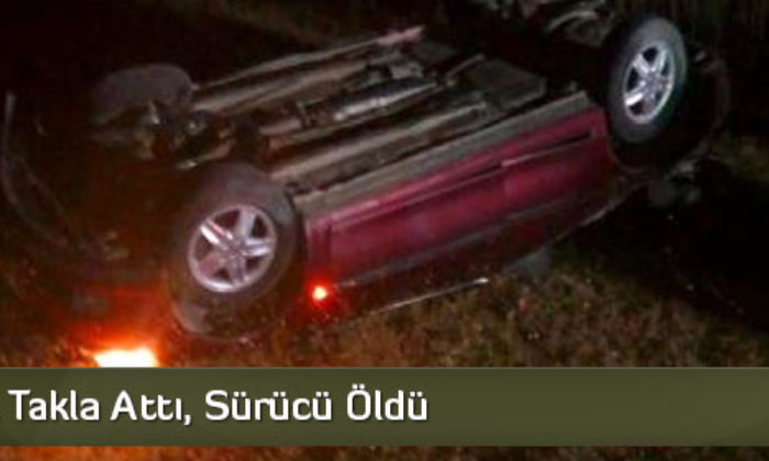 Otomobil Takla Attı, Sürücü Öldü