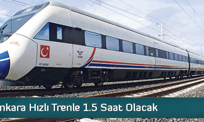 Çorum-Ankara Hızlı Trenle 1.5 Saat Olacak