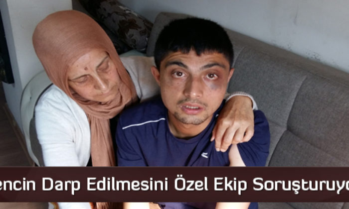 Engelli Gencin Darp Edilmesini Özel Ekip Soruşturuyor