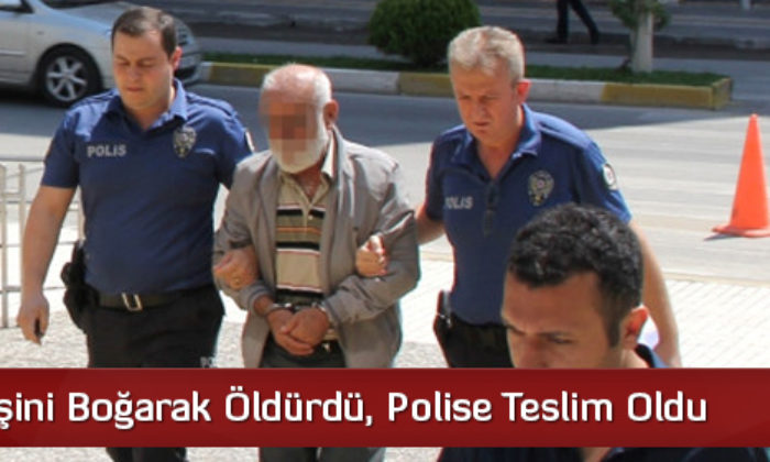 Eşini Boğarak Öldürdü, Polise Teslim Oldu