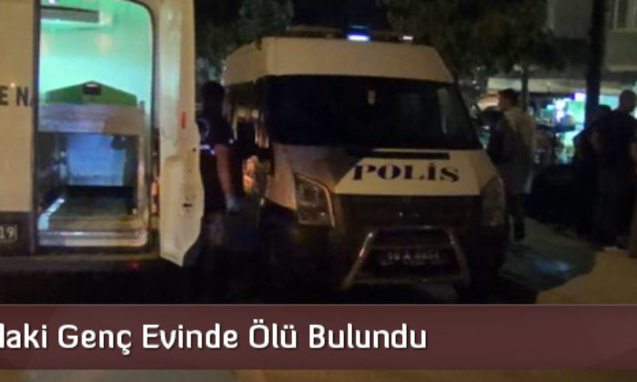 28 Yaşındaki Genç Evinde Ölü Bulundu