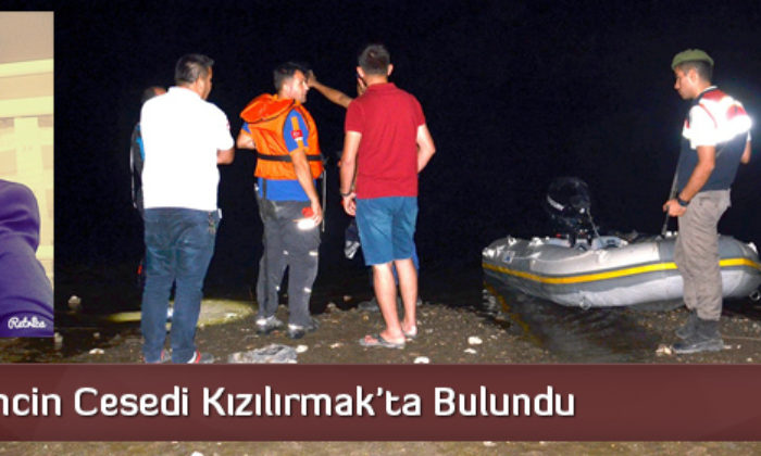 Kayıp Gencin Cesedi Kızılırmak’ta Bulundu  