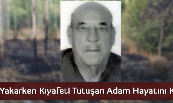Otları Yakarken Kıyafeti Tutuşan Adam Hayatını Kaybetti