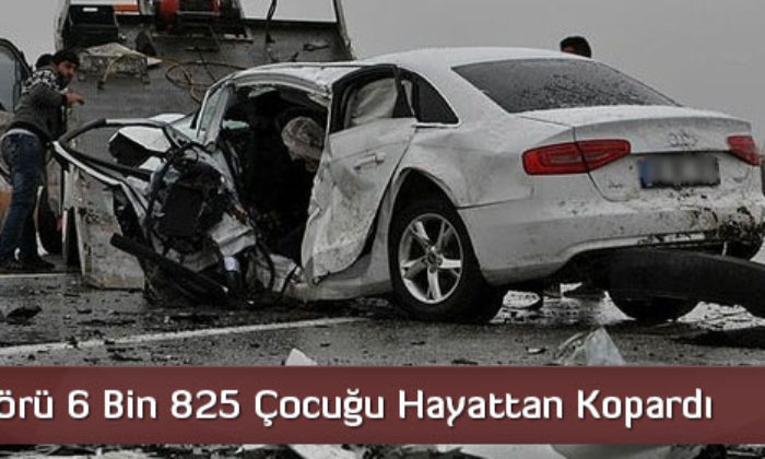 Trafik Terörü 6 Bin 825 Çocuğu Hayattan Kopardı