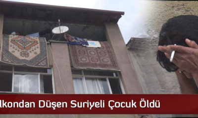 Balkondan Düşen Suriyeli Çocuk Öldü