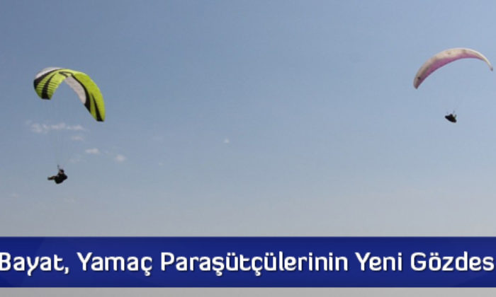 Bayat, Yamaç Paraşütçülerinin Yeni Gözdesi
