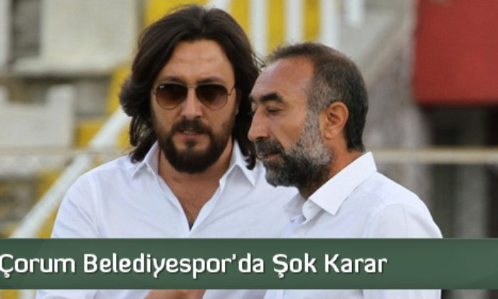 Çorum Belediyespor’da Şok Karar