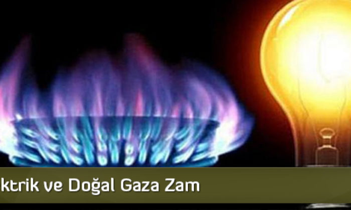 Elektrik ve Doğal Gaza Zam