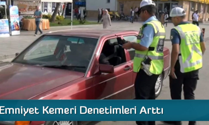 Emniyet Kemeri Denetimleri Arttı