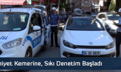 Emniyet Kemerine Sıkı Denetim Başladı