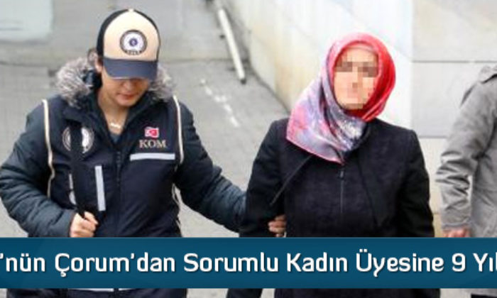 Fetö’nün Çorum’dan Sorumlu Kadın Üyesine 9 Yıl Hapis