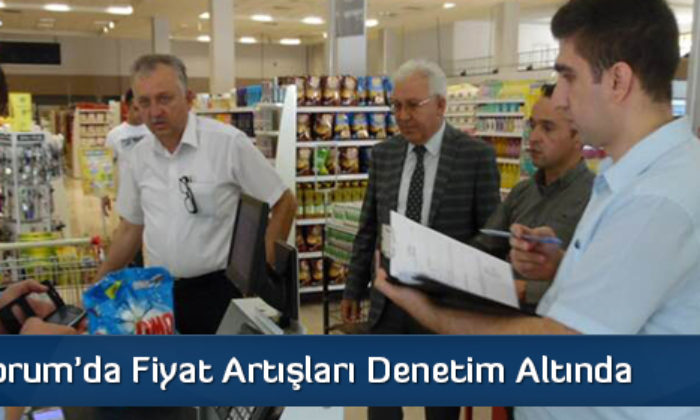 Çorum Fiyat Artışları Denetim Altında
