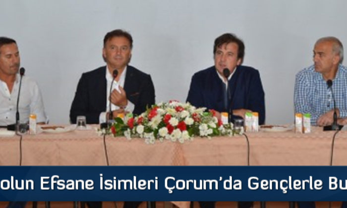 Futbolun Efsane İsimleri Çorum’da Gençlerle Buluştu