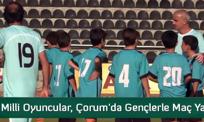 Eski Milli Oyuncular, Çorum’da Gençlerle Maç Yaptı