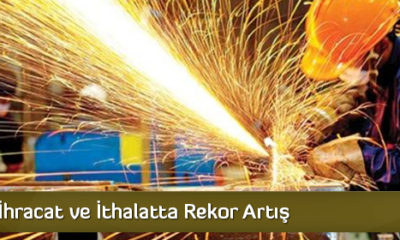 İhracat ve İthalatta Rekor Artış