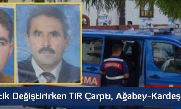 Lastik Değiştirirken TIR Çarptı, Ağabey-Kardeş Öldü