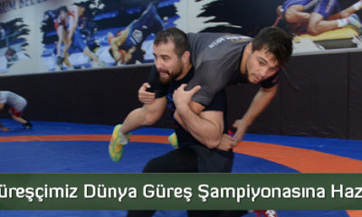 Milli Güreşçimiz Dünya Güreş Şampiyonasına Hazırlanıyor