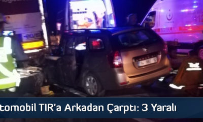 Otomobil TIR’a Arkadan Çarptı: 3 Yaralı