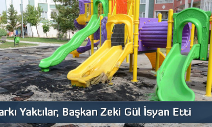 Parkı Yaktılar, Başkan Zeki Gül İsyan Etti
