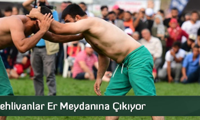 Pehlivanlar Er Meydanına Çıkıyor