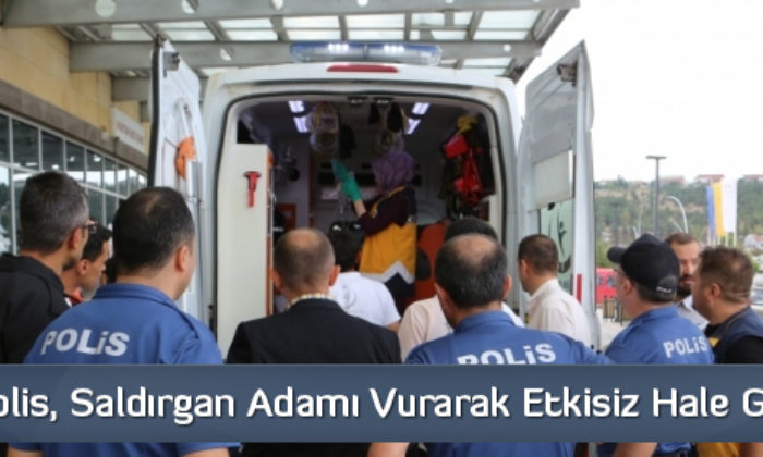 Polis, Saldırgan Adamı Vurarak Etkisiz Hale Getirdi