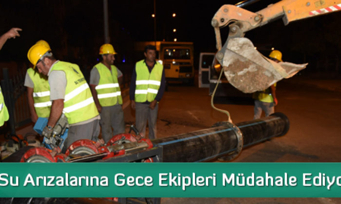 Su Arızalarına Gece Ekipleri Müdahale Ediyor