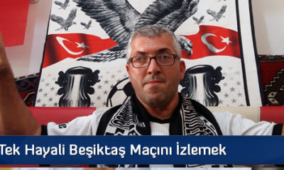 Tek Hayali Beşiktaş Maçını İzlemek