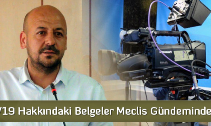 TV19 Hakkındaki Belgeler Meclis Gündeminde!