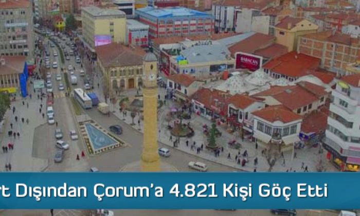 Yurt Dışından Çorum’a 4.821 Kişi Göç Etti