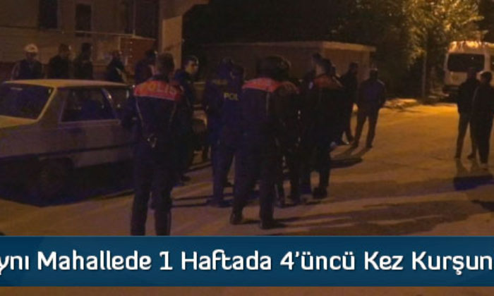 Aynı Mahallede 1 Haftada 4’üncü Kez Kurşunlama
