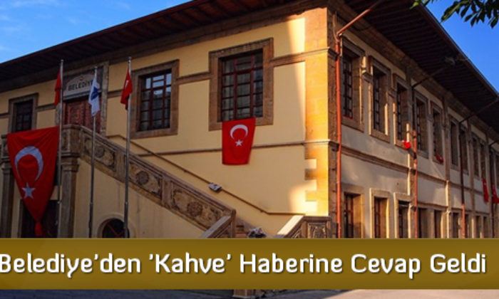 Belediye’den ‘Kahve’ Haberine Cevap Geldi