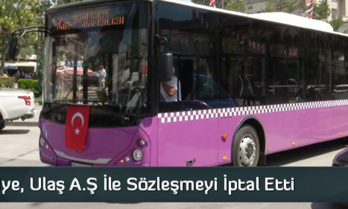 Belediye, Ulaş A.Ş İle Sözleşmeyi İptal Etti