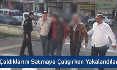 Çaldıklarını Satmaya Çalışırken Yakalandılar