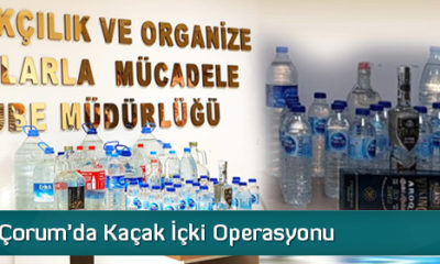 Çorum’da Kaçak İçki Operasyonu