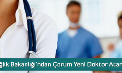 Sağlık Bakanlığı’ndan Çorum Yeni Doktor Atamaları
