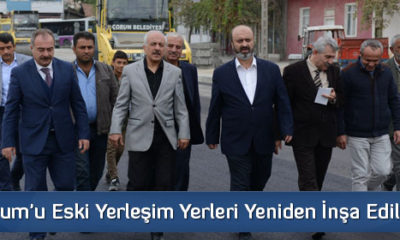 Çorum’u Eski Yerleşim Yerleri Yeniden İnşa Ediliyor