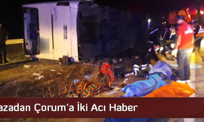 Feci Kazadan Çorum’a İki Acı Haber