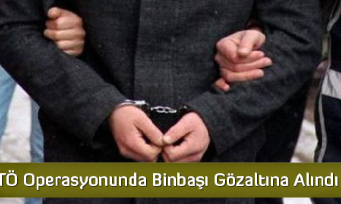 FETÖ Operasyonunda Binbaşı Gözaltına Alındı  