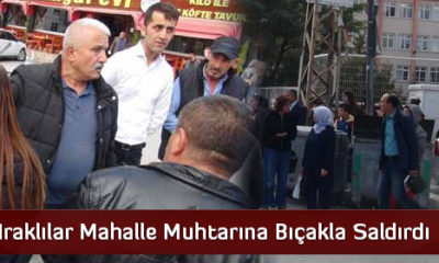 Iraklılar Mahalle Muhtarına Bıçakla Saldırdı