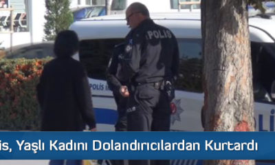 Polis, Yaşlı Kadını Dolandırıcılardan Kurtardı