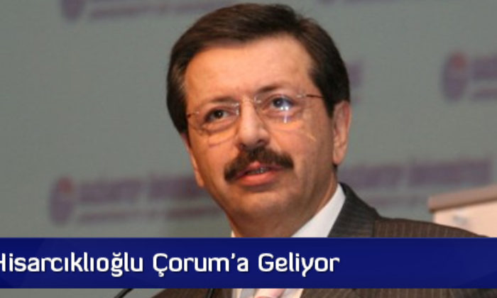 Rıfat Hisarcıklıoğlu Çorum’a Geliyor