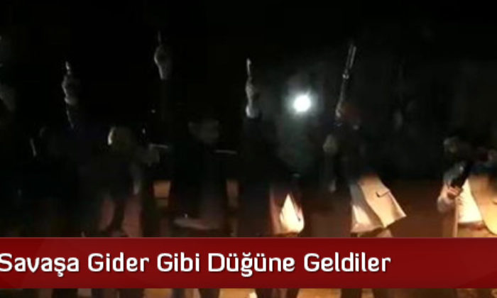 Savaşa Gider Gibi Düğüne Geldiler