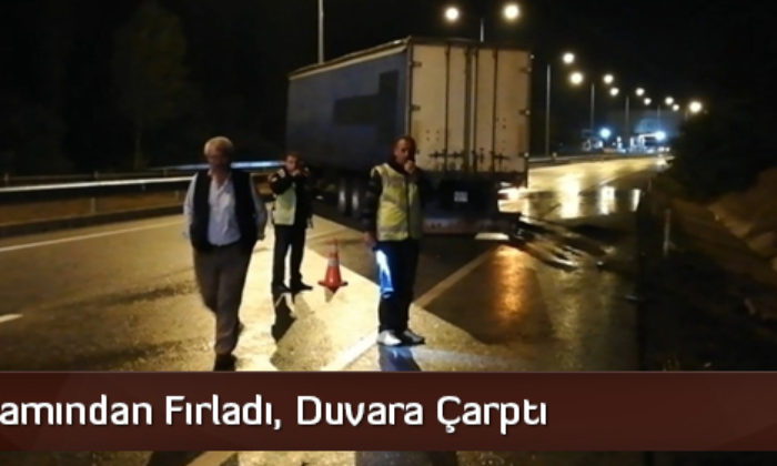 TIR’ın Camından Fırladı, Duvara Çarptı