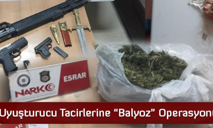 Uyuşturucu Tacirlerine “Balyoz” Operasyonu  