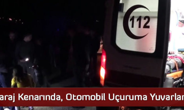 Baraj Kenarında, Otomobil Uçuruma Yuvarlandı