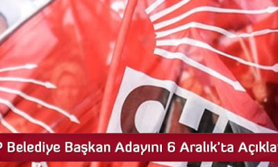 CHP Belediye Başkan Adayını 6 Aralık’ta Açıklayacak
