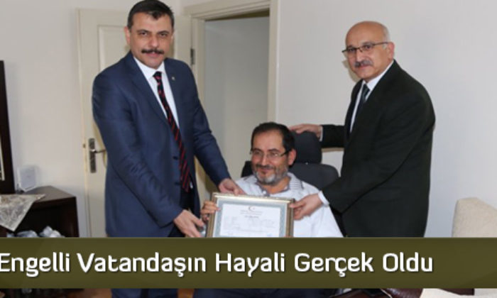 Engelli Vatandaşın Hayali Gerçek Oldu