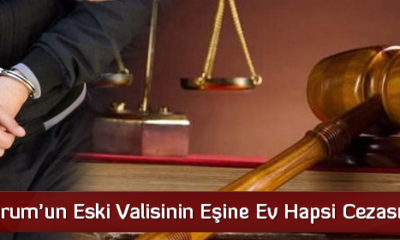 Çorum’un Eski Valisinin Eşine Ev Hapsi Cezası