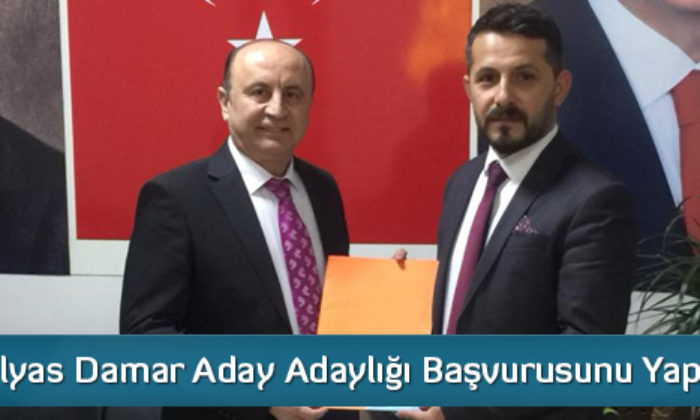 İlyas Damar Aday Adaylığı Başvurusunu Yaptı