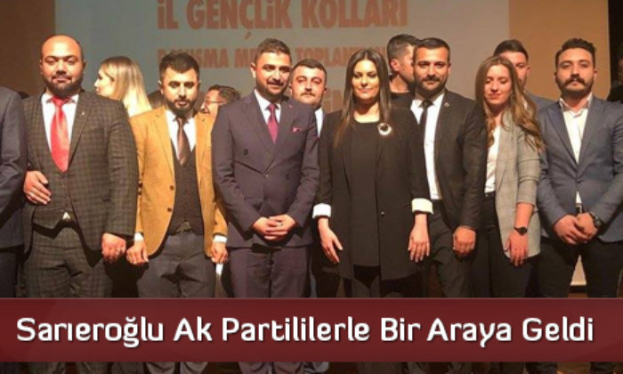 Sarıeroğlu Ak Partililerle Bir Araya Geldi